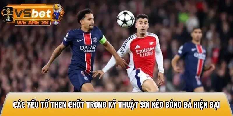 Các yếu tố then chốt trong Kỹ thuật soi kèo bóng đá hiện đại
